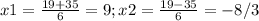 x1=\frac{19+35}{6} =9 ; x2=\frac{19-35}{6} =-8/3