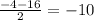 \frac{-4-16}{2} =-10