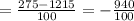 = \frac{275 - 1215}{100} = - \frac{940}{100}