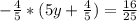 -\frac{4}{5} *(5y+\frac{4}{5} )=\frac{16}{25}