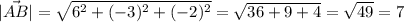 |\vec{AB}|=\sqrt{6^2+(-3)^2+(-2)^2}=\sqrt{36+9+4} =\sqrt{49} =7