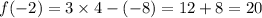 f( - 2) = 3 \times 4 - ( - 8) = 12 + 8 = 20 \\