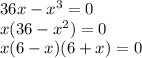 36x-x^3=0\\x(36-x^2)=0\\x(6-x)(6+x)=0