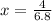 x = \frac{4}{6.8}