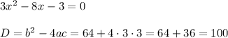 3x^2-8x-3=0\\\\D=b^2-4ac=64+4\cdot 3\cdot 3=64+36=100