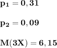 \mathbf{p_{1}=0,31}\\\\\mathbf{p_{2}=0,09}\\\\\mathbf{M(3X)=6,15}\\\\