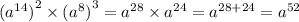 ( {a}^{14} {)}^{2} \times ( {a}^{8} {)}^{3} = {a}^{28} \times {a}^{24} = {a}^{28 + 24} = {a}^{52}