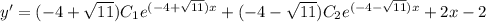 y '= ( - 4 + \sqrt{11} )C_1 {e}^{( - 4 + \sqrt{11})x } + ( - 4 - \sqrt{11} )C_2 {e}^{( - 4 - \sqrt{11})x } + 2x - 2 \\