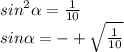 {sin}^{2} \alpha = \frac{1}{10} \\ sin \alpha = - + \sqrt{ \frac{1}{10} }