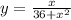 y = \frac{x}{36 + {x}^{2} }