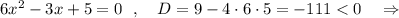 6x^2-3x+5=0\ \ ,\ \ \ D=9-4\cdot 6\cdot 5=-111