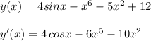 y(x)=4sinx-x^6-5x^2+12\\\\y'(x)=4\, cosx-6x^5-10x^2