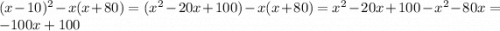 (x-10)^2-x(x+80)=(x^2-20x+100)-x(x+80)=x^2-20x+100-x^2-80x=-100x+100\\