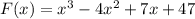 F(x)=x^{3} -4x^{2}+7x+47\\\\