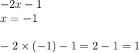 - 2x - 1 \\ x = - 1 \\ \\ - 2 \times ( - 1) - 1 = 2 - 1 = 1