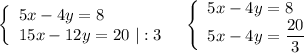 \left\{\begin{array}{l}5x-4y=8\\15x-12y=20\ |:3\end{array}\right\ \ \left\{\begin{array}{l}5x-4y=8\\5x-4y=\dfrac{20}{3}\end{array}\right