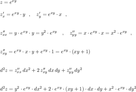 z=e^{xy}\\\\z'_{x}=e^{xy}\cdot y\ \ ,\ \ \ z'_{y}=e^{xy}\cdot x\ \ ,\\\\\\z''_{xx}=y\cdot e^{xy}\cdot y=y^2\cdot e^{xy}\ \ \ ,\ \ \ z''_{yy}=x\cdot e^{xy}\cdot x=x^2\cdot e^{xy}\ \ ,\\\\\\z''_{xy}=e^{xy}\cdot x\cdot y+e^{xy}\cdot 1=e^{xy}\cdot (xy+1)\\\\\\d^2z=z''_{xx}\, dx^2+2\, z''_{xy}\, dx\, dy+z''_{yy}\, dy^2\\\\\\d^2z=y^2\cdot e^{xy}\cdot dx^2+2\cdot e^{xy}\cdot (xy+1)\cdot dx\cdot dy+x^2\cdot e^{xy}\cdot dy^2