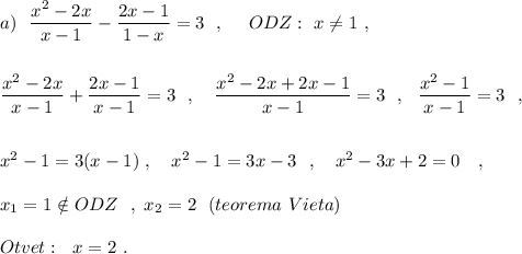 a)\ \ \dfrac{x^2-2x}{x-1}-\dfrac{2x-1}{1-x}=3\ \ ,\ \ \ \ ODZ:\ x\ne 1\ ,\\\\\\\dfrac{x^2-2x}{x-1}+\dfrac{2x-1}{x-1}=3\ \ ,\ \ \ \dfrac{x^2-2x+2x-1}{x-1}=3\ \ ,\ \ \dfrac{x^2-1}{x-1}=3\ \ ,\\\\\\x^2-1=3(x-1)\ ,\ \ \ x^2-1=3x-3\ \ ,\ \ \ x^2-3x+2=0\ \ \ ,\\\\x_1=1\notin ODZ\ \ ,\ x_2=2\ \ (teorema\ Vieta)\\\\Otvet:\ \ x=2\ .