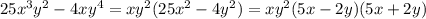 25 {x}^{3} {y}^{2} - 4x {y}^{4} = x {y}^{2} (25 {x}^{2} - 4 {y}^{2} ) = x {y}^{2} (5x - 2y)(5x + 2y)