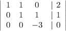 \left|\begin{array}{cccc}1&1&0&|\ 2\\0&1&1&|\ 1\\0&0&-3&|\ 0\end{array}\right|\\