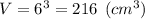 V = 6 {}^{3} = 216 \: \: (cm {}^{3} )