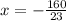 x = - \frac{160}{23}