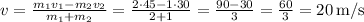 v=\frac{m_1v_1-m_2v_2}{m_1+m_2} =\frac{2\cdot45-1\cdot30}{2+1}=\frac{90-30}{3}=\frac{60}{3}=20\,$m/s$