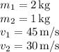 m_1=2\, $kg$\\m_2=1\,$kg$\\v_1=45\,$m/s$\\v_2=30\,$m/s$