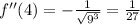 f''(4) = - \frac{1}{ \sqrt{ {9}^{3}} } = \frac{1}{27} \\