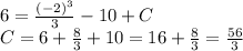 6 = \frac{ {( - 2)}^{3} }{3} - 10 + C \\ C = 6 + \frac{8}{3} + 10 = 16 + \frac{8}{3} = \frac{56}{3}