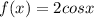 f(x) = 2cosx