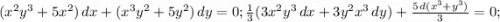 (x^2y^3+5x^2)\, dx +(x^3y^2+5y^2)\, dy=0; \frac{1}{3}(3x^2y^3\, dx+3y^2x^3\, dy)+\frac{5\, d(x^3+y^3)}{3}=0;