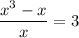 \displaystyle \frac{ {x}^{3} - x }{x} = 3