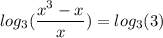 \displaystyle log_{3}( \frac{ {x}^{3} - x}{x} ) = log_{3}(3)