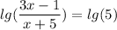 \displaystyle \: lg( \frac{3x - 1}{x + 5} ) = lg(5)