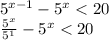 {5}^{x - 1} - {5}^{x} < 20 \\ \frac{ {5}^{x} }{ {5}^{1} } - {5}^{x} < 20