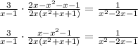 \\\\\frac{3}{x-1}\cdot \frac{2x-x^2-x-1}{2x(x^2+x+1)}=\frac{1}{x^2-2x-1} \\\\\frac{3}{x-1}\cdot \frac{x-x^2-1}{2x(x^2+x+1)}=\frac{1}{x^2-2x-1}