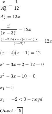 \dfrac{x}{A_{x}^{3}}=\dfrac{1}{12} \\\\A_{x}^{3}=12x\\\\\dfrac{x!}{(x-3)!}=12x \\\\\frac{(x-3)!\cdot (x-2)\cdot(x-1)\cdot x}{(x-3)!} =12x\\\\(x-2)(x-1)=12\\\\x^{2}-3x+2-12=0\\\\x^{2}-3x-10=0\\\\x_{1}=5\\\\x_{2}=-2