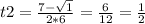 t2=\frac{7-\sqrt{1} }{2*6}=\frac{6}{12} =\frac{1}{2}