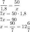 \dfrac{7}{1{,}8}=\dfrac{50}{x}\\7x=50 \cdot 1{,}8\\7x=90\\x=\dfrac{90}{7}=12\dfrac{6}{7}