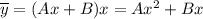 \overline{y}=(Ax+B)x=Ax^2+Bx