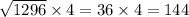 \sqrt{1296} \times 4 = 36 \times 4 = 144