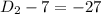 D_{2}-7=-27