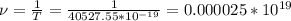 \nu = \frac{1}{T} = \frac{1}{40527.55 * 10^{-19}} = 0.000025 * 10^{19}