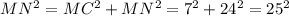 MN^2=MC^2+MN^2=7^2+24^2=25^2