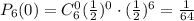 P_{6}(0)=C^{0}_{6}(\frac{1}{2})^{0}\cdot (\frac{1}{2})^{6}=\frac{1}{64}