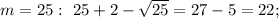 m=25: \ 25+2-\sqrt{25}=27-5=22;