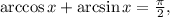 \arccos x+\arcsin x=\frac{\pi}{2},