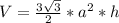 V=\frac{3\sqrt{3}}{2}*a^2*h