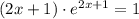 (2x + 1)\cdot e^{2x+1} = 1